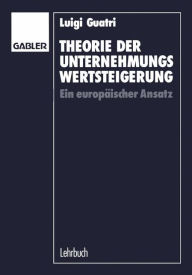 Title: Theorie der Unternehmungswertsteigerung: Ein europäischer Ansatz, Author: Luigi Guatri