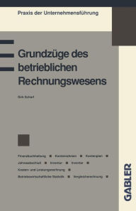 Grundzüge des betrieblichen Rechnungswesens: Finanzbuchhaltung Kontenrahmen Kontenplan Jahresabschluss Inventur Inventar Kosten- und Leistungsrechnung Betriebswirtschaftliche Statistik Vergleichsrechnung
