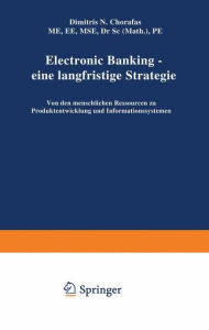 Title: Electronic Banking - eine langfristige Strategie: Von den menschlichen Ressourcen zu Produktentwicklung und Informationssystemen, Author: Dimitris N. Chorafas