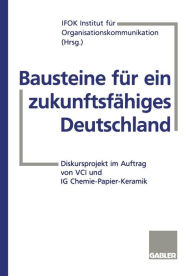 Title: Bausteine für ein zukunftsfähiges Deutschland: Diskursprojekt im Auftrag von VCI und IG Chemie-Papier-Keramik, Author: Institut für Organisationskommunikation IFOK