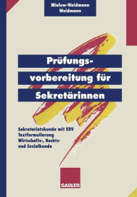 Title: Prüfungsvorbereitung für Sekretärinnen: - Sekretariatskunde mit EDV - Textformulierung - Wirtschafts-, Rechts- und Sozialkunde, Author: Ute Mielow-Weidmann