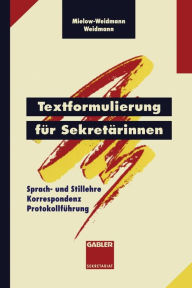Title: Textformulierung für Sekretärinnen: Sprach- und Stillehre Korrespondenz Protokollführung, Author: Ute Mielow-Weidmann