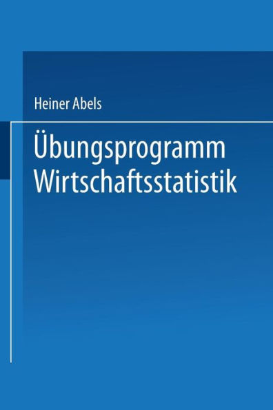 Übungsprogramm Wirtschaftsstatistik: Studienprogramm Statistik für Betriebs- und Volkswirte