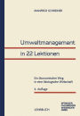 Umweltmanagement in 22 Lektionen: Ein �konomischer Weg in eine �kologische Wirtschaft
