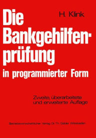 Title: Die Bankgehilfenprüfung in programmierter Form: Wiederholungs- und Übungsbuch, Author: Hans Klink