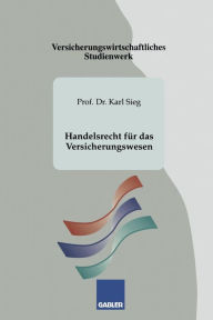 Title: Handelsrecht für das Versicherungswesen, Author: Karl Sieg