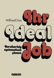 Title: Ihr Ideal-Job: Berufserfolg systematisch planen, Author: Wilfried E. Feix