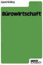 Bürowirtschaft: Ein Lehr- und Arbeitsbuch mit praktischen Fällen für die Ausbildung in Büroberufen