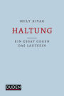 Haltung: Ein Essay gegen das Lautsein