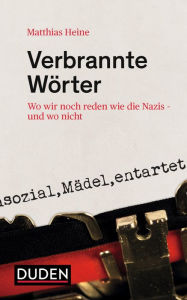 Title: Verbrannte Wörter: Wo wir noch reden wie die Nazis - und wo nicht, Author: Matthias Heine