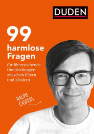 Title: 99 harmlose Fragen für überraschende Unterhaltungen: zwischen Eltern und Kindern. Fragen stellen, gemeinsam nachdenken und ins Gespräch kommen: Impulse für Kommunikation in der Familie & für Pädagogenür die Jahre 5 bis 10, Author: Ralph Caspers