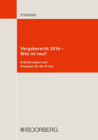 Title: Vergaberecht 2016 - Was ist neu?: Erläuterungen und Praxishinweise, Author: Michael Stemmer
