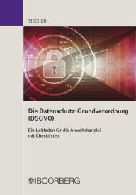Title: Die Datenschutz-Grundverordnung (DSGVO): Ein Leitfaden für die Anwaltskanzlei mit Checklisten, Author: Christiane Tischer