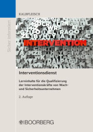 Title: Interventionsdienst: Lerninhalte für die Qualifizierung der Interventionskräfte von Wach- und Sicherheitsunternehmen, Author: Helmut Kalbfleisch