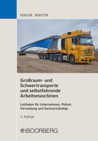 Title: Großraum- und Schwertransporte und selbstfahrende Arbeitsmaschinen: Leitfaden für Unternehmen, Polizei, Verwaltung und Sachverständige, Author: Adolf Rebler