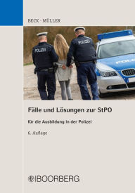 Title: Fälle und Lösungen zur StPO: für die Ausbildung in der Polizei, Author: Hans Beck