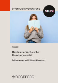 Title: Das Niedersächsische Kommunalrecht: Aufbaumuster und Prüfungsklausuren, Author: Michael Jesser