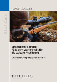 Title: Einsatzrecht kompakt - Fälle zum Waffenrecht für die weitere Ausbildung: Laufbahnprüfung erfolgreich bestehen, Author: Patrick Schulz
