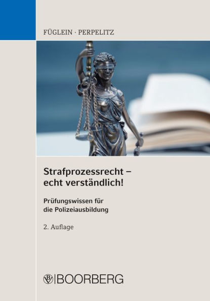 Strafprozessrecht - echt verständlich!: Prüfungswissen für die Polizeiausbildung