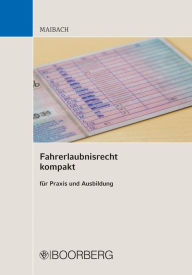 Title: Fahrerlaubnisrecht kompakt: für Praxis und Ausbildung, Author: Martin Maibach