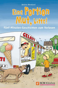 Title: Eine Portion Mut, bitte!: Fünf-Minuten-Geschichten zum Vorlesen, Author: Bettina Wendland