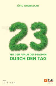 Title: 23 - Mit dem Psalm der Psalmen durch den Tag: Mit dem Psalm der Psalmen durch den Tag, Author: Jörg Ahlbrecht