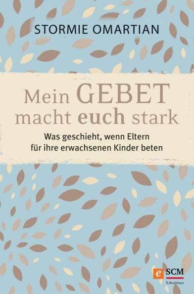 Mein Gebet macht euch stark: Was geschieht, wenn Eltern für ihre erwachsenen Kinder beten