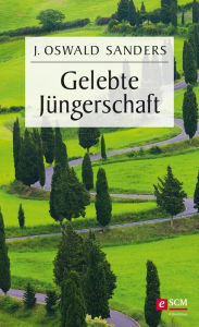 Title: Gelebte Jüngerschaft, Author: J. Oswald Sanders