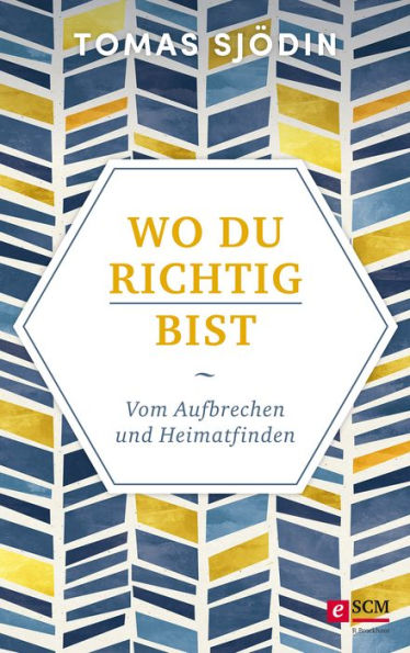 Wo du richtig bist: Vom Aufbrechen und Heimatfinden