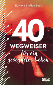 Title: 40 Wegweiser für ein gesegnetes Leben, Author: Sibylle Beck
