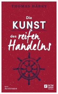 Title: Die Kunst des reifen Handelns, Author: Thomas Härry