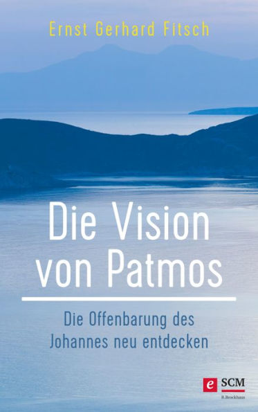 Die Vision von Patmos: Die Offenbarung des Johannes neu entdecken