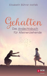 Title: Gehalten: Das Andachtsbuch für Alleinerziehende, Author: Elisabeth Bührer-Astfalk