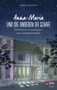 Title: Anna-Maria und die anderen 99 Schafe: Ein Gemeinde-Roman, Author: Daniel Deutsch