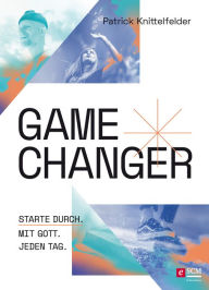 Title: Gamechanger: Starte durch. Mit Gott. Jeden Tag., Author: Patrick Knittelfelder