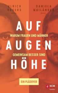Title: Auf Augenhöhe: Warum Frauen und Männer gemeinsam besser sind - Ein Plädoyer, Author: Ulrich Eggers