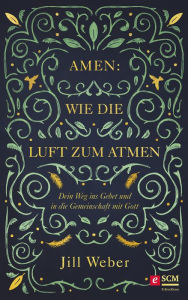 Title: Amen: Wie die Luft zum Atmen: Dein Weg ins Gebet und in die Gemeinschaft mit Gott, Author: Jill Weber