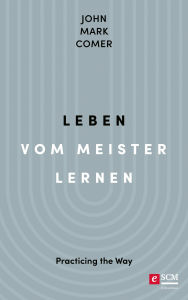 Title: Leben vom Meister lernen: Practicing the Way, Author: John Mark Comer