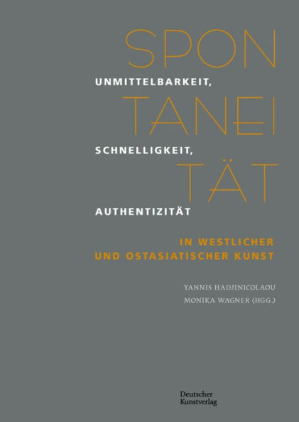 Spontanität: Unmittelbarkeit, Schnelligkeit, Authentizität in westlicher und ostasiatischer Kunst