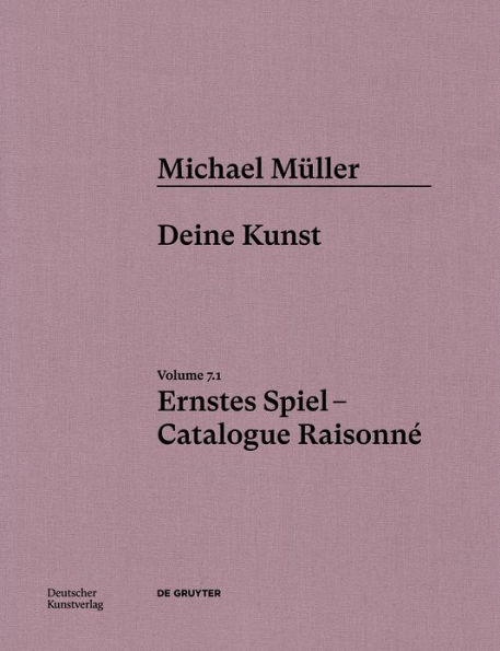 Michael Müller. Ernstes Spiel. Catalogue Raisonné: Vol. 7.1, Deine Kunst