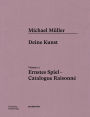 Michael Müller. Ernstes Spiel. Catalogue Raisonné: Vol. 7.1, Deine Kunst
