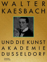 Title: Walter Kaesbach und die Kunstakademie Düsseldorf, Author: Vanessa Sondermann