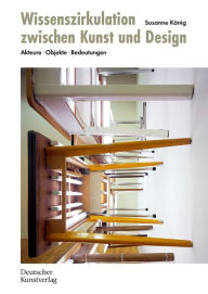 Title: Wissenszirkulation zwischen Kunst und Design: Akteure - Objekte - Bedeutungen, Author: Susanne König