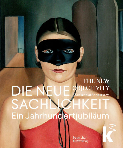 Die Neue Sachlichkeit / The New Objectivity: Ein Jahrhundertjubiläum / A Centennial