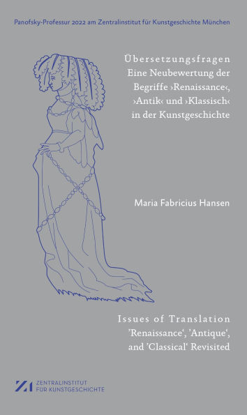 Übersetzungsfragen: Eine Neubewertung der Begriffe ,Renaissance', ,Antik' und ,Klassisch' in der Kunstgeschichte