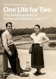 Title: One Life for Two: The Autobiography of Irving and Marilyn Lavin, Author: Marilyn Aronberg Lavin