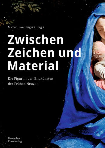Zwischen Zeichen und Material: Die Figur in den Bildkünsten der Frühen Neuzeit