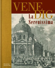 Title: VENEDIG. La Serenissima: Zeichnung und Druckgraphik aus vier Jahrhunderten, Author: Kurt Zeitler