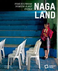 Title: Naga Land: Voices from Northeast India, Author: Stiftung Humboldt Forum