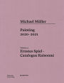 Michael Müller. Ernstes Spiel: Catalogue Raisonné: Painting 2020 - 2021, Vol. 1.3